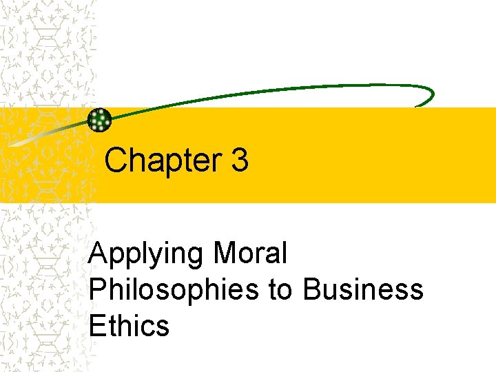 Chapter 3 Applying Moral Philosophies to Business Ethics 