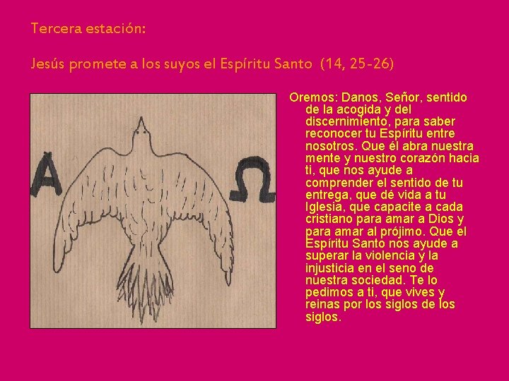 Tercera estación: Jesús promete a los suyos el Espíritu Santo (14, 25 -26) Oremos: