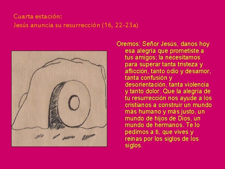 Cuarta estación: Jesús anuncia su resurrección (16, 22 -23 a) Oremos: Señor Jesús, danos