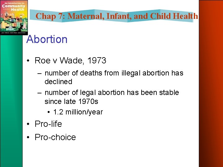 Chap 7: Maternal, Infant, and Child Health Abortion • Roe v Wade, 1973 –