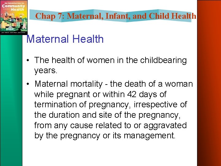 Chap 7: Maternal, Infant, and Child Health Maternal Health • The health of women