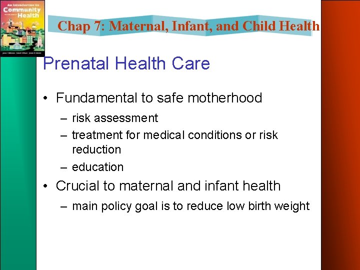Chap 7: Maternal, Infant, and Child Health Prenatal Health Care • Fundamental to safe