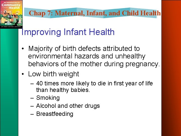 Chap 7: Maternal, Infant, and Child Health Improving Infant Health • Majority of birth