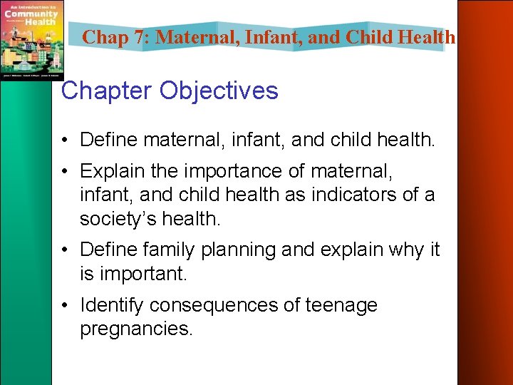 Chap 7: Maternal, Infant, and Child Health Chapter Objectives • Define maternal, infant, and