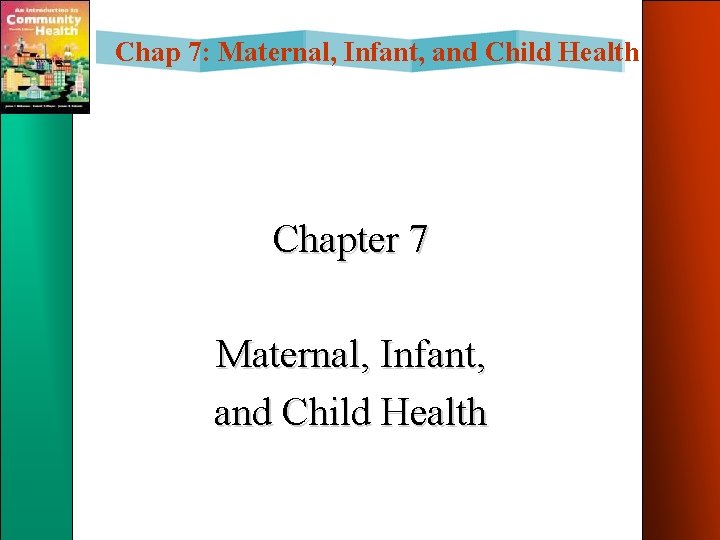 Chap 7: Maternal, Infant, and Child Health Chapter 7 Maternal, Infant, and Child Health