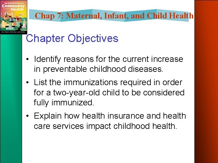 Chap 7: Maternal, Infant, and Child Health Chapter Objectives • Identify reasons for the