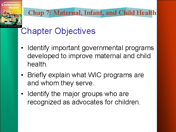 Chap 7: Maternal, Infant, and Child Health Chapter Objectives • Identify important governmental programs