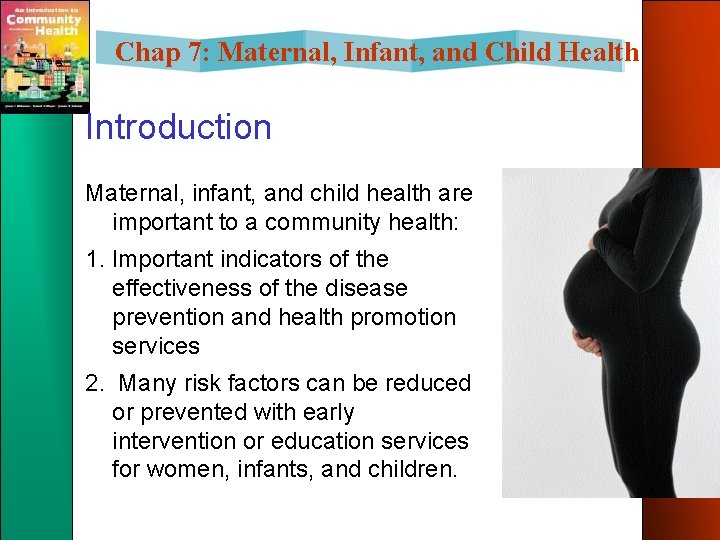 Chap 7: Maternal, Infant, and Child Health Introduction Maternal, infant, and child health are