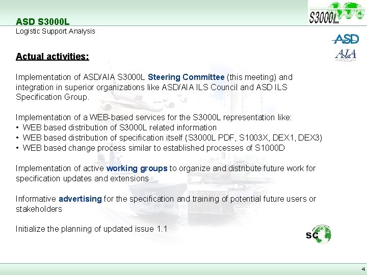 ASD S 3000 L Logistic Support Analysis Actual activities: Implementation of ASD/AIA S 3000