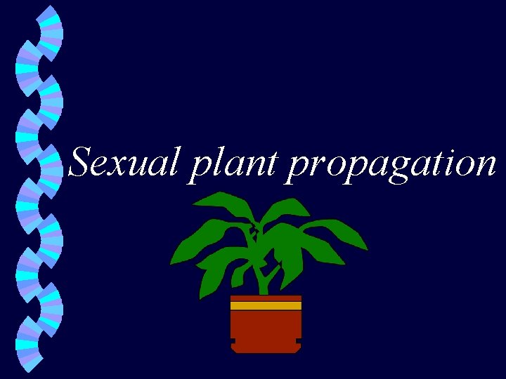 Sexual plant propagation 