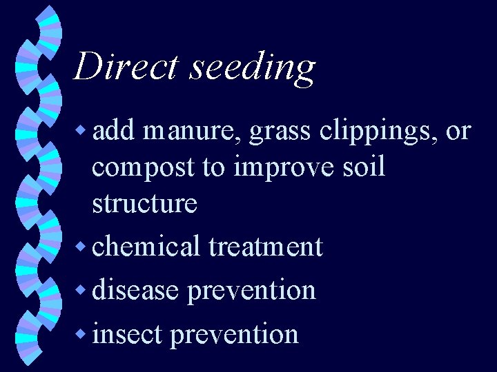 Direct seeding w add manure, grass clippings, or compost to improve soil structure w