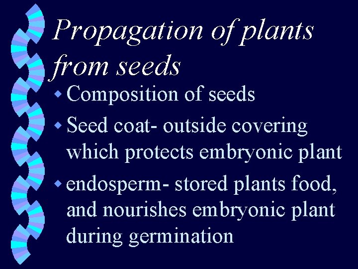 Propagation of plants from seeds w Composition of seeds w Seed coat- outside covering