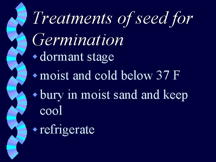 Treatments of seed for Germination w dormant stage w moist and cold below 37