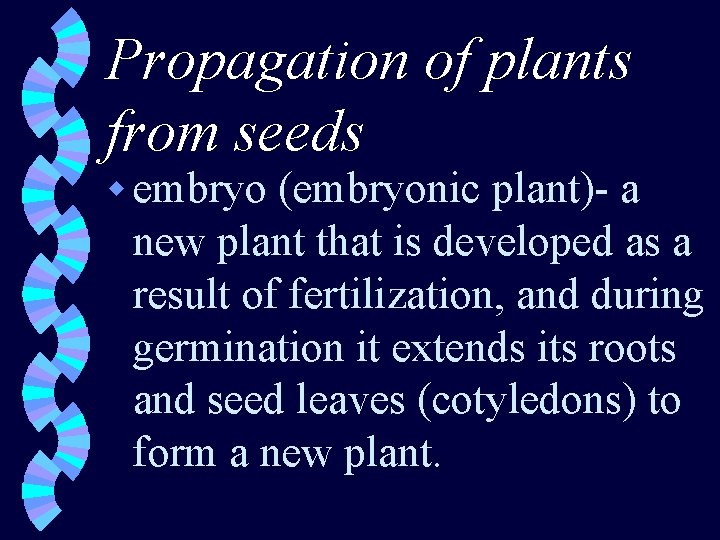 Propagation of plants from seeds w embryo (embryonic plant)- a new plant that is