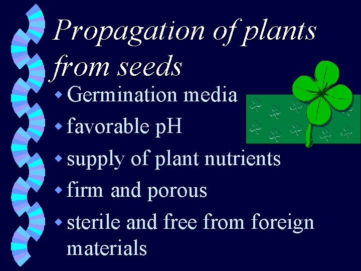 Propagation of plants from seeds w Germination w favorable media p. H w supply