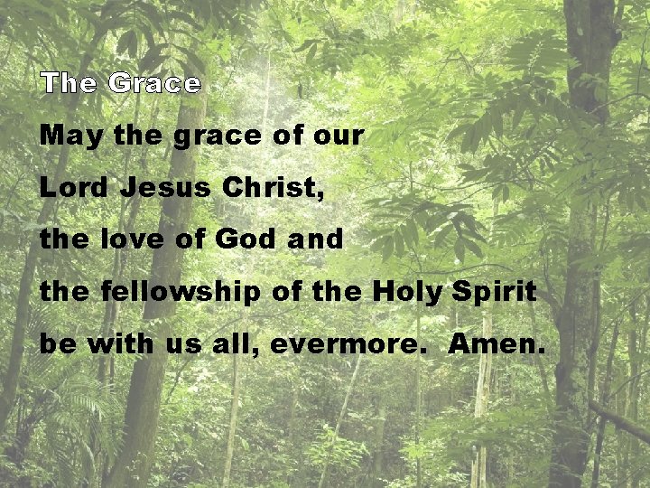 The Grace May the grace of our Lord Jesus Christ, the love of God