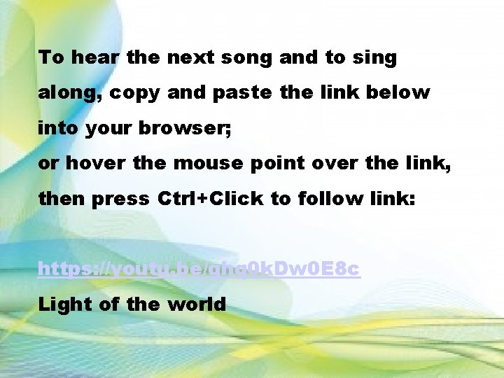 To hear the next song and to sing along, copy and paste the link