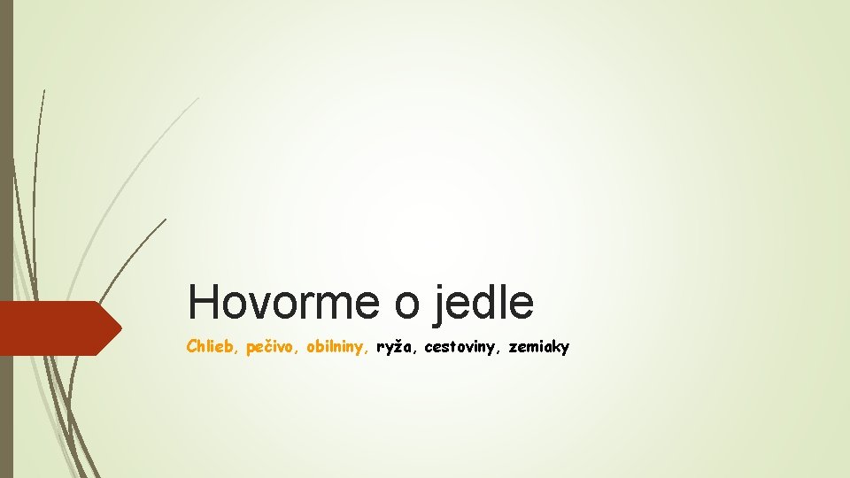Hovorme o jedle Chlieb, pečivo, obilniny, ryža, cestoviny, zemiaky 