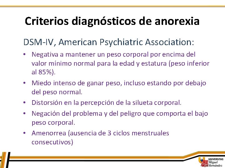 Criterios diagnósticos de anorexia DSM-IV, American Psychiatric Association: • Negativa a mantener un peso