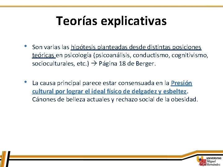 Teorías explicativas • Son varias las hipótesis planteadas desde distintas posiciones teóricas en psicología