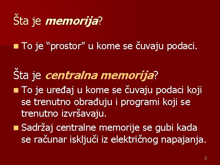 Šta je memorija? n To je “prostor” u kome se čuvaju podaci. Šta je