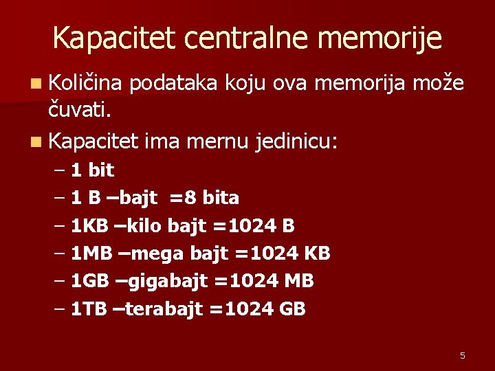 Kapacitet centralne memorije n Količina podataka koju ova memorija može čuvati. n Kapacitet ima