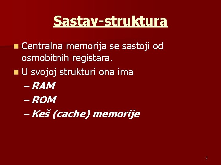 Sastav-struktura n Centralna memorija se sastoji od osmobitnih registara. n U svojoj strukturi ona