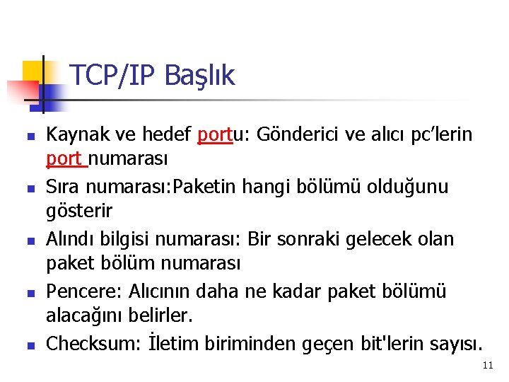 TCP/IP Başlık n n n Kaynak ve hedef portu: Gönderici ve alıcı pc’lerin port