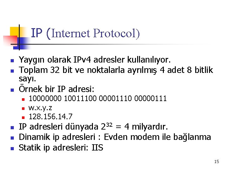 IP (Internet Protocol) n n n Yaygın olarak IPv 4 adresler kullanılıyor. Toplam 32