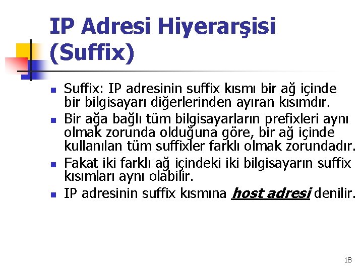 IP Adresi Hiyerarşisi (Suffix) n n Suffix: IP adresinin suffix kısmı bir ağ içinde