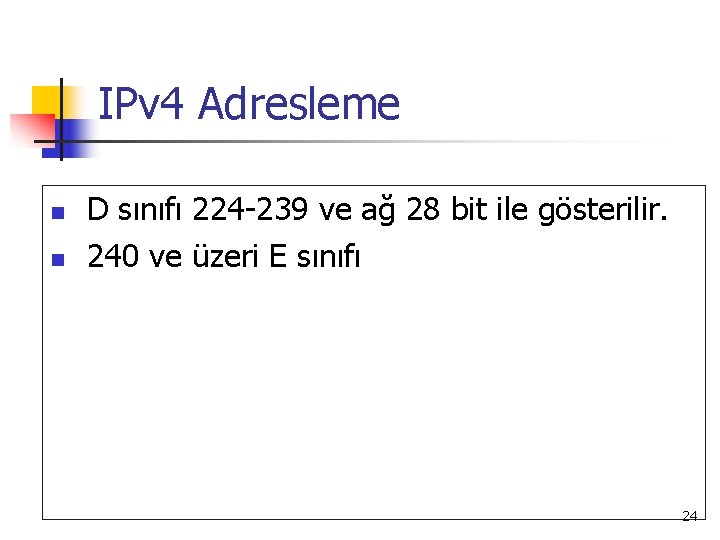 IPv 4 Adresleme n n D sınıfı 224 -239 ve ağ 28 bit ile