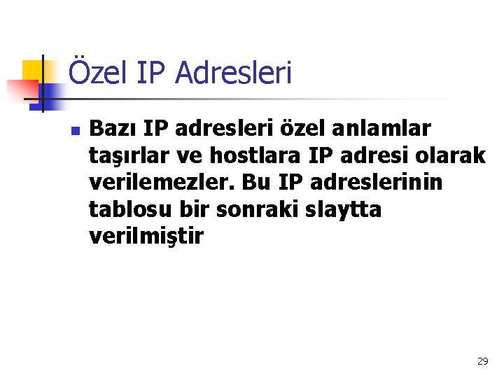 Özel IP Adresleri n Bazı IP adresleri özel anlamlar taşırlar ve hostlara IP adresi