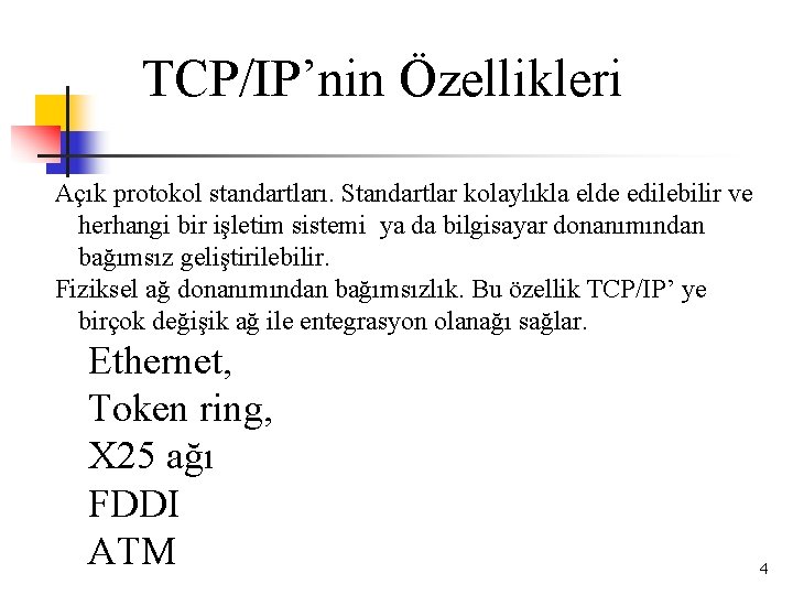 TCP/IP’nin Özellikleri Açık protokol standartları. Standartlar kolaylıkla elde edilebilir ve herhangi bir işletim sistemi