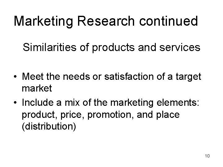 Marketing Research continued Similarities of products and services • Meet the needs or satisfaction