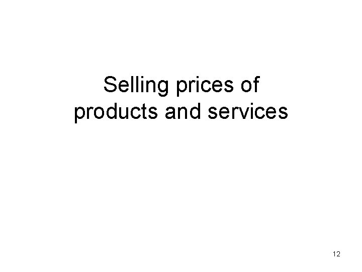 Selling prices of products and services 12 