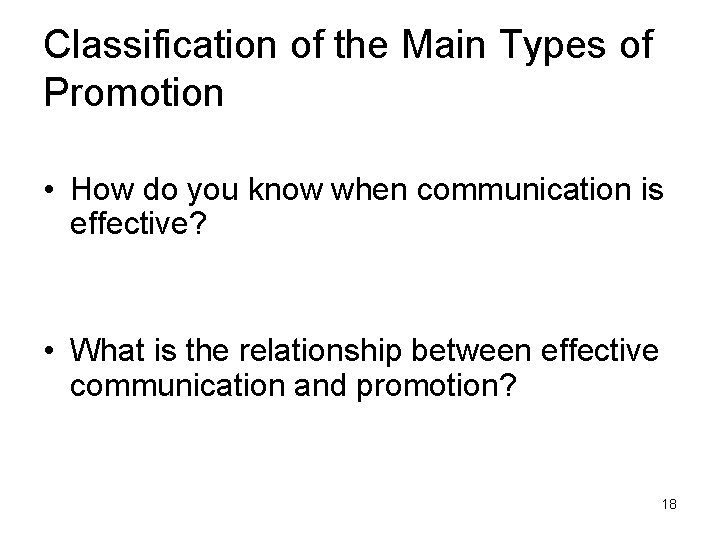 Classification of the Main Types of Promotion • How do you know when communication