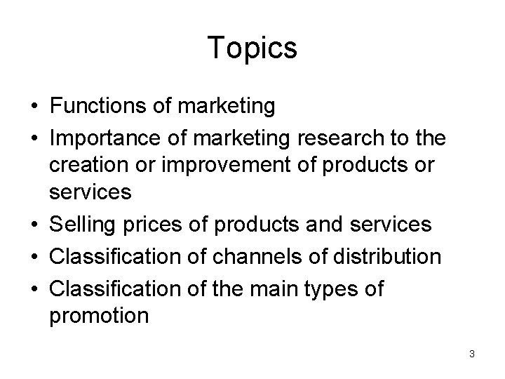 Topics • Functions of marketing • Importance of marketing research to the creation or