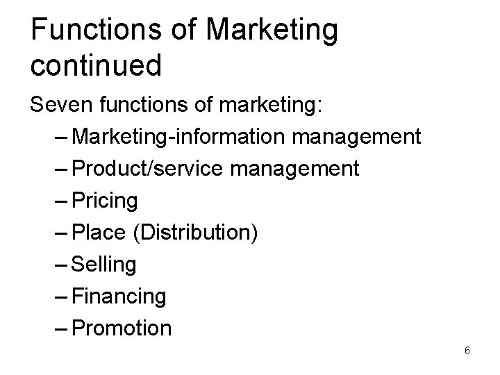 Functions of Marketing continued Seven functions of marketing: – Marketing-information management – Product/service management