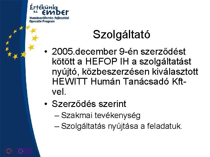 Szolgáltató • 2005. december 9 -én szerződést kötött a HEFOP IH a szolgáltatást nyújtó,