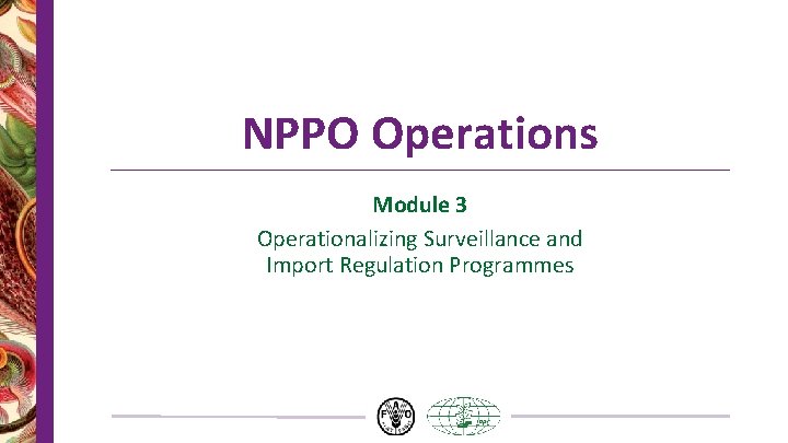 NPPO Operations Module 3 Operationalizing Surveillance and Import Regulation Programmes NPPO Operations Module 3 Operationalizing Surveillance and Import Regulation Programmes