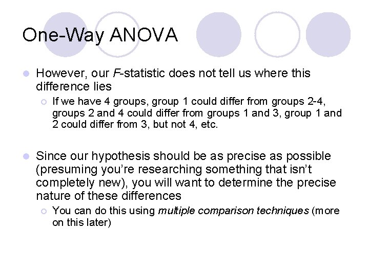 One-Way ANOVA l However, our F-statistic does not tell us where this difference lies