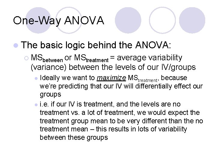 One-Way ANOVA l The basic logic behind the ANOVA: ¡ MSbetween or MStreatment =