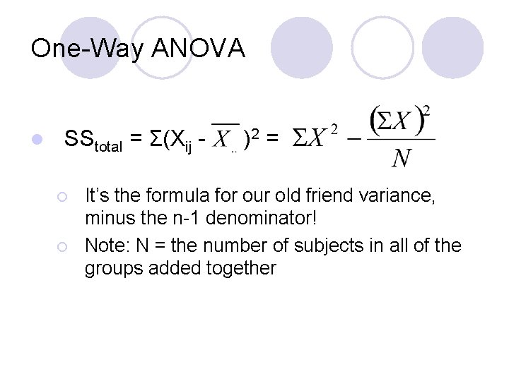 One-Way ANOVA l SStotal = Σ(Xij ¡ ¡ )2 = It’s the formula for