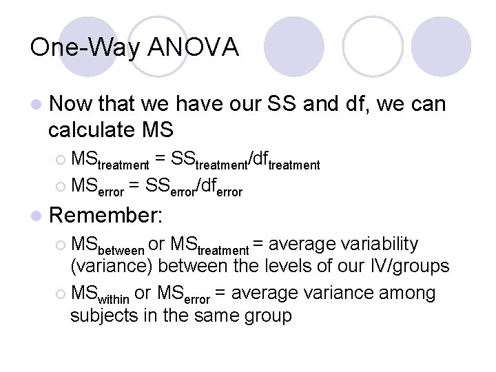 One-Way ANOVA l Now that we have our SS and df, we can calculate