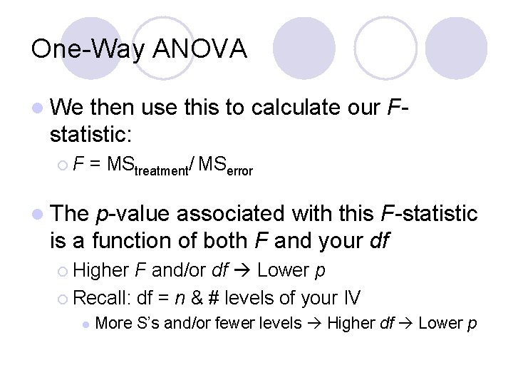 One-Way ANOVA l We then use this to calculate our Fstatistic: ¡F = MStreatment/