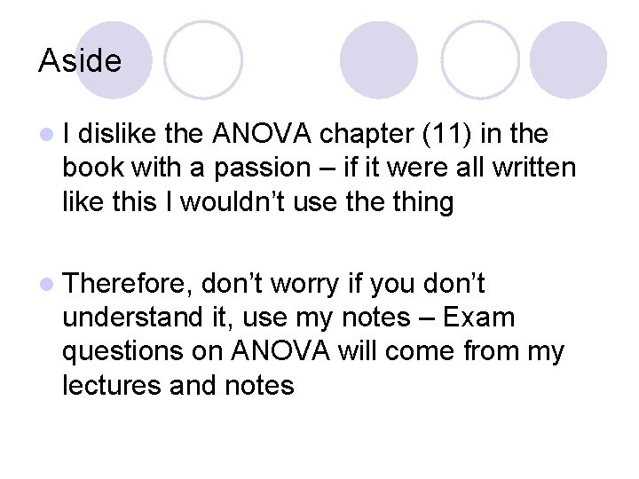 Aside l. I dislike the ANOVA chapter (11) in the book with a passion