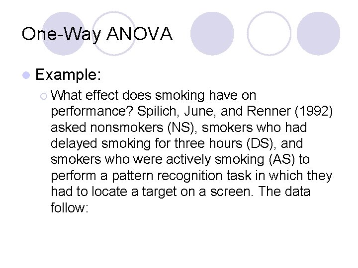 One-Way ANOVA l Example: ¡ What effect does smoking have on performance? Spilich, June,