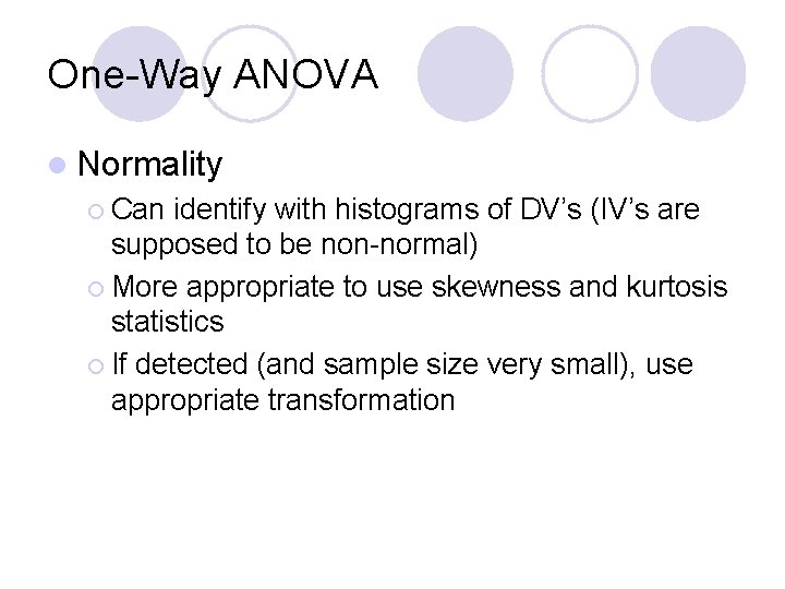 One-Way ANOVA l Normality ¡ Can identify with histograms of DV’s (IV’s are supposed