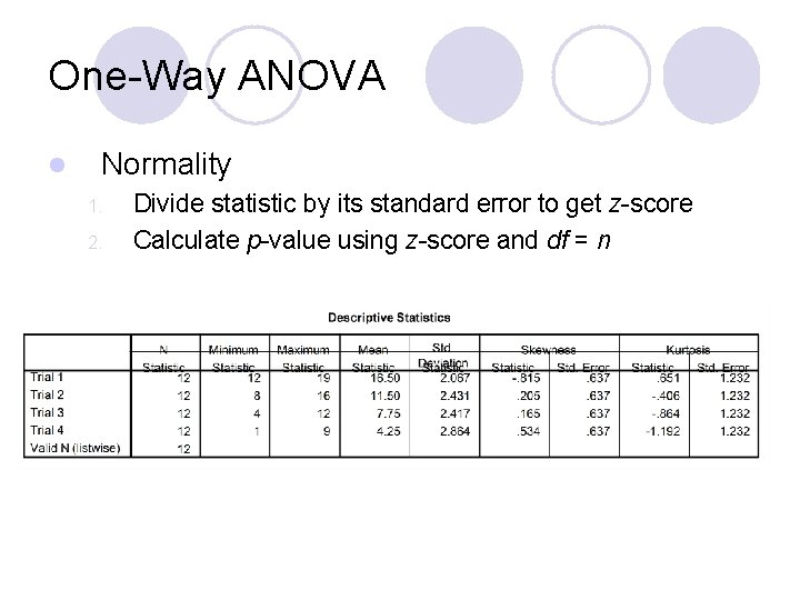 One-Way ANOVA l Normality 1. 2. Divide statistic by its standard error to get
