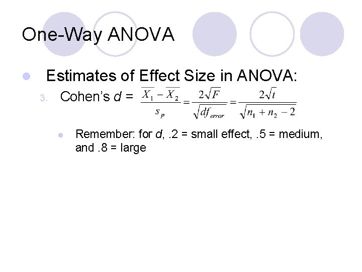 One-Way ANOVA l Estimates of Effect Size in ANOVA: 3. Cohen’s d = l